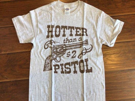 Hotter Than $2 Pistol T shirt