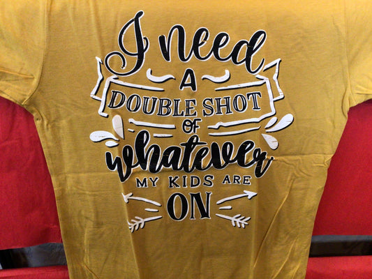 Double Shot Of Whatever T-Shirt